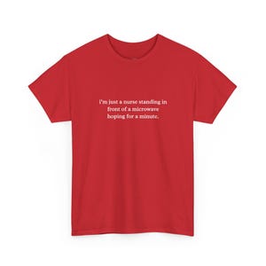 Nurse Meme Shirt, I and #39;m Just A Nurse Standing In Front Of A Microwave Hoping For A Minute, Sarcastic RN Humor Tee, Health Care Humor image 1