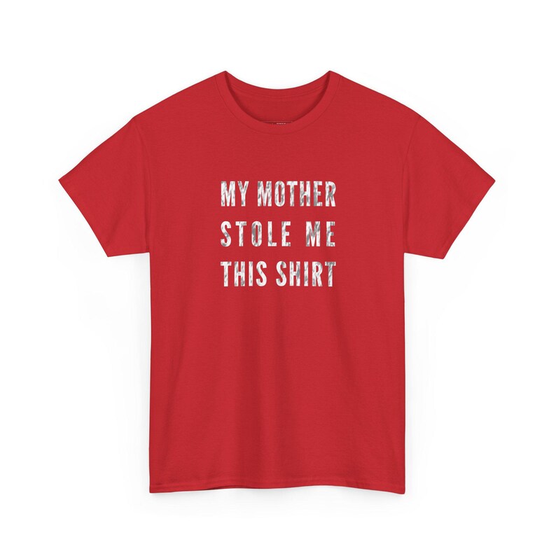 My Mother Stole Me This Shirt - Funny Sarcastic Gift Idea for Son Daughter, Adult Humor Family Tee, Joke T-Shirt and Mom Humor Present image 1