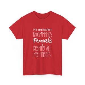 My Therapist Recommends Fireworks and Keeping All My Fingers Funny 4th of July Shirt Sarcastic Humor Gift Tee, Funny 4th July Shirt image 1