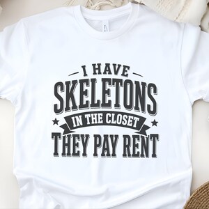 Adult Sarcasm Shirt, I Have Skeletons In The Closet They Pay Rent Tee, Funny Gen X Humor, Dark Humor Joke, Halloween Party Shirt, Meme Joke image 4