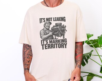 Mechanic Shirt, Funny Mechanic Gift, Car Guy T Shirt, Gearhead Apparel, Auto Shop Tee, It Is Not Leaking It Is Marking Territory
