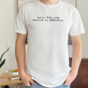 Funny Cow Shirt, Sorry The Cows Require My Attention Tee, Farmer Gift, Cow Lover Shirt, Homestead Mama, Cattle Rancher Gift image 9
