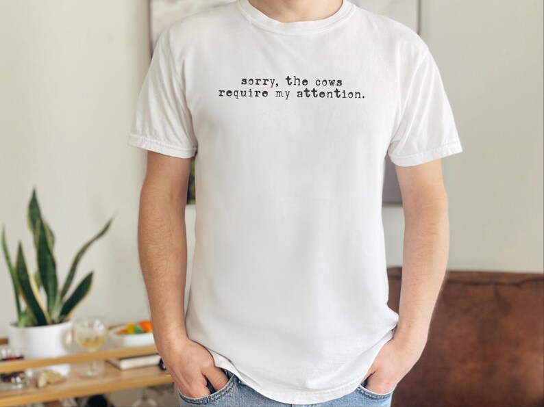 Funny Cow Shirt, Sorry The Cows Require My Attention Tee, Farmer Gift, Cow Lover Shirt, Homestead Mama, Cattle Rancher Gift image 9