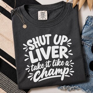 Comfort Colors Funny Drinking Shirt, Shut Up Liver Take It Like a Champ Tee, Sarcastic Alcohol Humor Top, Bachelorette Weekend Bar Crawl image 2