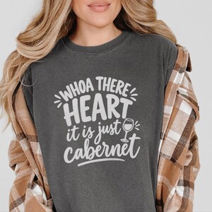 Comfort Colors Funny Wine Shirt, Whoa There Heart It Is Just Cabernet Tee, Sarcastic Wine Lover Drinking Top, Girls Night Winery image 7