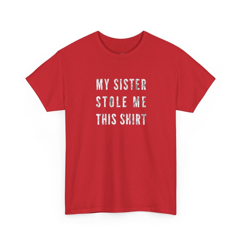 My Sister Stole Me This Shirt Funny Sibling Humor Tee - Best Sister Gift Idea, Brother Sister Love, Sarcastic Family Apparel, Funny Gift image 1