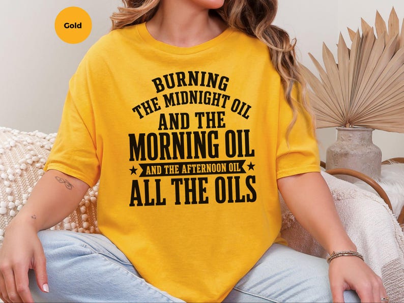 Sarcastic Work Shirt, Burning The Midnight Oil All The Oils Tee, Funny Office Humor, Work Burnout, Entrepreneur Grind Culture Tee, Wfh Humor image 8