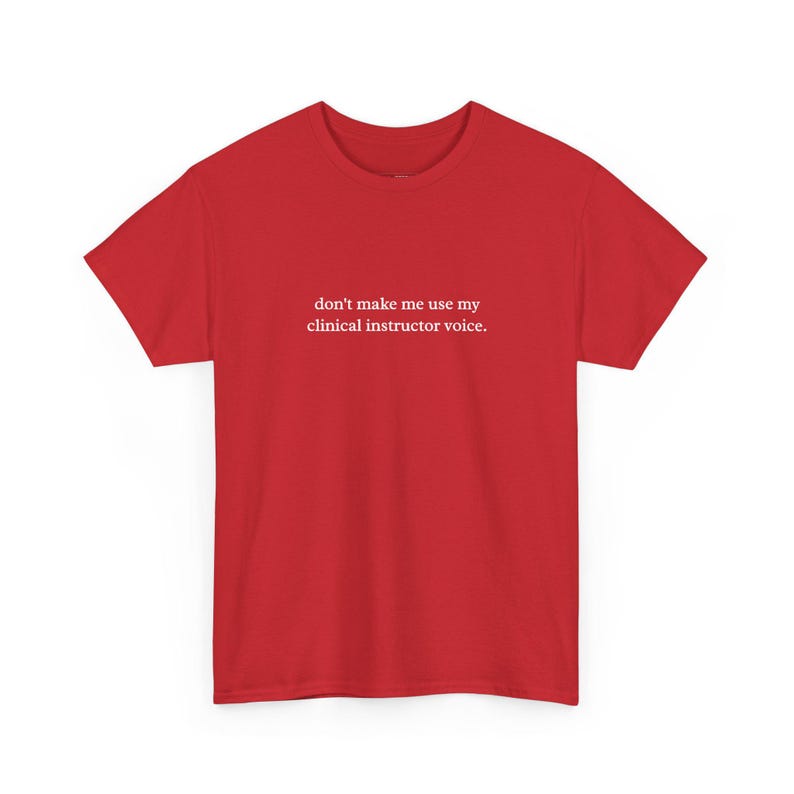 Don and #39;t Make Me Use My Clinical Instructor Voice Shirt, Funny Nurse Gift, Sarcastic Medical Humor Tee for RN Student and Healthcare image 1
