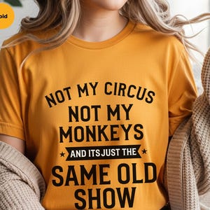 Not My Circus Shirt | Not My Monkeys, Same Old Show Funny Sarcastic Graphic Tee image 3