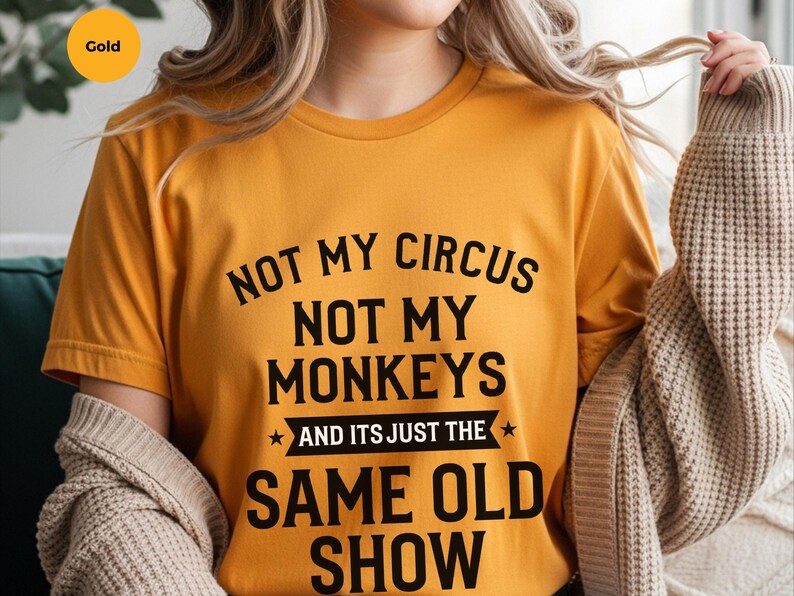 Not My Circus Shirt | Not My Monkeys, Same Old Show Funny Sarcastic Graphic Tee image 3