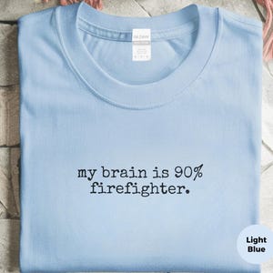 Firefighter Humor Shirt, My Brain Is 90% Firefighter, Funny ADHD Neurodivergent Brain Tee, Sarcasm First Responder Tee, Funny ADHD Shirt image 4