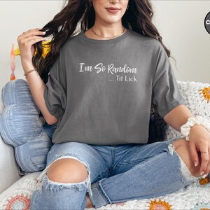 I and #39;m So Random Tit Lick Adult Humor Shirt - Inappropriate Funny T-Shirt, Raunchy Gag Gift, Vulgar Offensive Dark Humor and Weird image 3