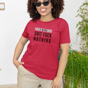I Give Shit Fuck Nothing Offensive Shirt, Rude Gift Sarcastic Tee, Unhinged T-Shirt, Funny Meme and Adult Humor, Stupid Shirt, Weird Shirt image 4