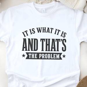 Sarcasm Lover Shirt, It Is What It Is…and That's The Problem Tee, Funny Adulting Humor Gift, Gen X Office Gag Gift for Coworker, Gen X Shirt image 7