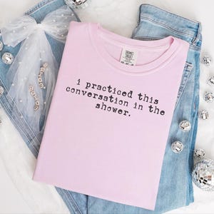 Comfort Colors Social Anxiety Shirt, I Practiced This Conversation In The Shower Tee, Sarcastic Overthinker Tops, Funny Introvert Tee imagem 5