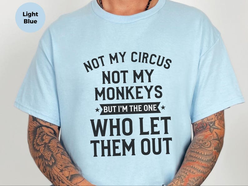 Funny Sarcastic Shirt | Not My Circus Not My Monkeys, I Let Them Out Tee image 5