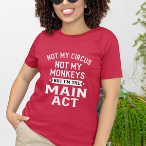 Sarcastic Shirt, Not My Circus Not My Monkeys Main Act Tee | Funny Quote Apparel image 7