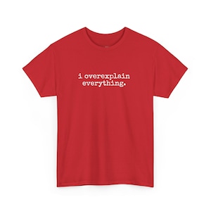 Overthinker Shirt, I Overexplain Everything Tee, Neurodivergent Humor, Sarcastic Mental Health Gift, Distracted, Talkative Humor Tee image 1