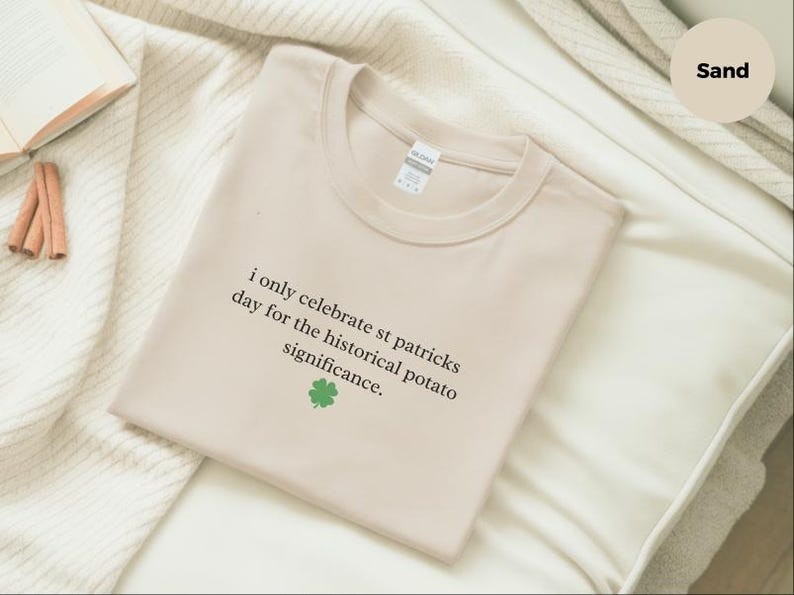 St Patricks Day Shirt, I Only Celebrate St Patricks Day For The Historical Potato Significance, Potato Shirt, Funny Shirt, Irish History image 4