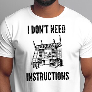 I Don and #39;t Need Instructions - Funny Handyman Gift and Mechanic Shirt for Dad, Grandad, Tradesmen, Woodworker, Electrician Humor Tee image 3