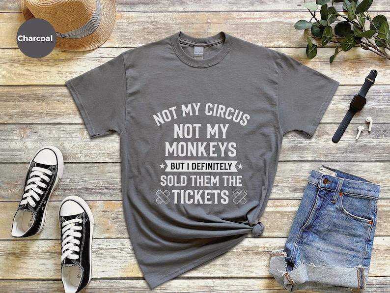 Not My Monkeys Sarcastic Work Shirt, Not My Circus But I Sold Them The Tickets, Funny Polish Proverb Tee, Event Planner Gift, Witty Apparel image 1