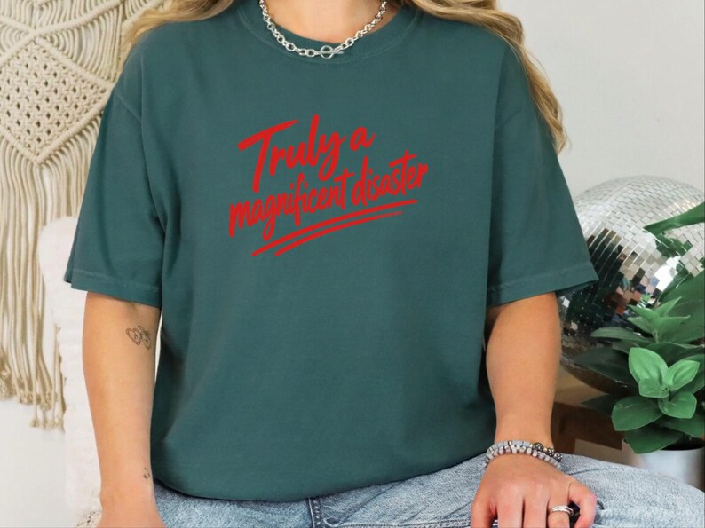 Funny Slogan Shirt, Truly A Magnificent Disaster Tee, Sarcastic Quote Tee, Hot Mess Shirt, Humorous Graphic Tee, Sarcasm Shirt image 3