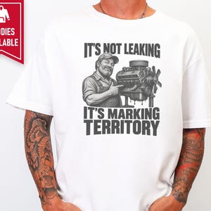 Mechanic Shirt, Funny Mechanic Gift, Car Guy T Shirt, Gearhead Apparel, Auto Shop Tee, It Is Not Leaking It Is Marking Territory image 4