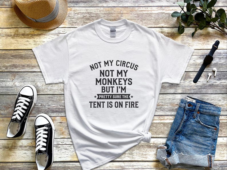 Not My Circus Not My Monkeys Funny Shirt, Tent On Fire Quote, Burnt Out Tee, Sarcastic Humor, Mental Health Support, Not My Problem image 1