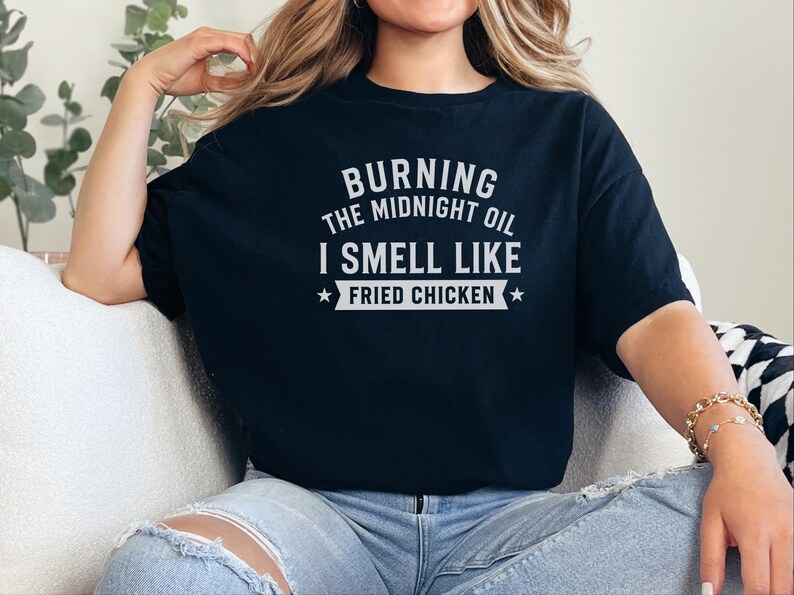 Fried Chicken Tee | Burning The Midnight Oil, I Smell Like Fried Chicken | Funny Sleep Deprived Work Shirt | Sarcastic Office Humor Tee image 6