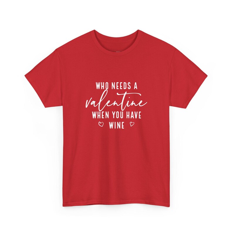 Who Needs A Valentine When You Have Wine, Wine Shirt, Anti Valentine, Funny Sayings, Galentines Gift, Sarcastic Tee, Drinking Shirt image 1
