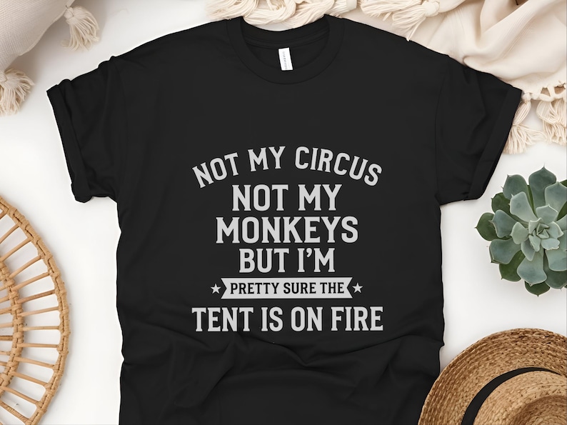 Not My Circus Not My Monkeys Funny Shirt, Tent On Fire Quote, Burnt Out Tee, Sarcastic Humor, Mental Health Support, Not My Problem image 3