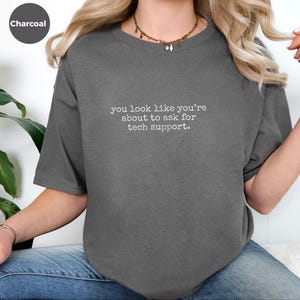 Tech Support Shirt, You Look Like You're About To Ask For Tech Support Tee image 5