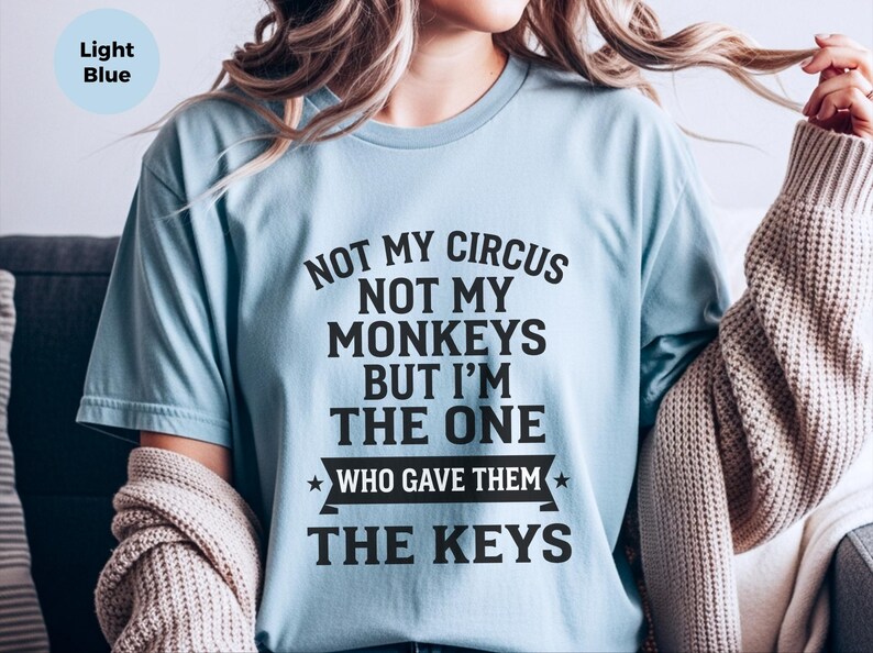 Camiseta com humor sarcástico: Não é meu circo, não são meus macacos, mas fui eu quem lhes dei as chaves | Camiseta engraçada do caos imagem 8