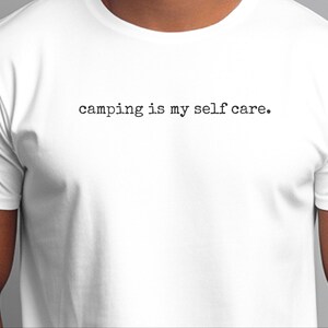 Funny Camp Shirt, Camping Is My Self Care Tee, National Park Lovers Outdoor Adventure Gift, Hiking Travel Lifestyle, Camping Self Care image 9