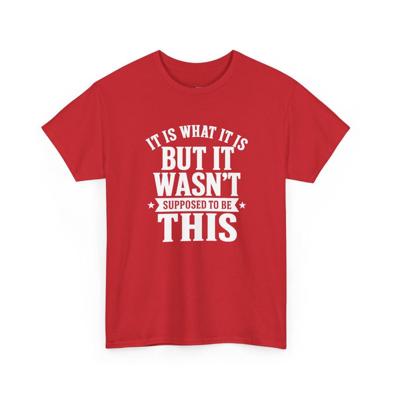 Funny Gen X Shirt, It Is What It Is…but It Wasn and #39;t Supposed To Be This, Sarcastic Adult Humor Tee, Burnout Gift, Anxiety Humor Tee image 1