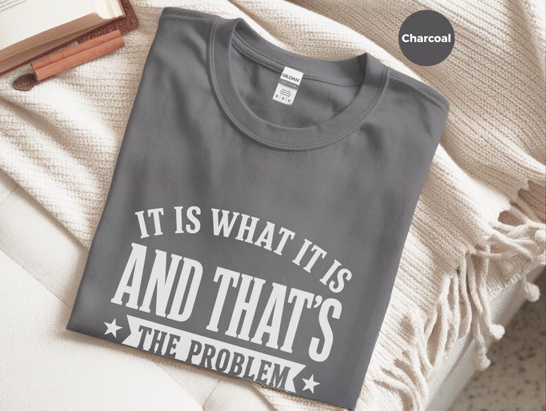Sarcasm Lover Shirt, It Is What It Is…and That's The Problem Tee, Funny Adulting Humor Gift, Gen X Office Gag Gift for Coworker, Gen X Shirt image 8