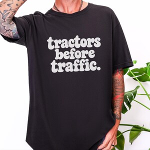 Funny Farming Shirt, Tractor Lover Gift, Tractors Before Traffic Tee, Country Life Shirt, Rural Living Top, Farm Life Apparel image 5