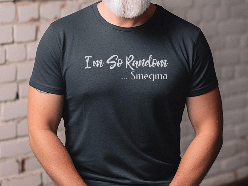 I and #39;m So Random Smegma Stupid Shirt - Adult Humor Offensive Vulgar Tee | Edgy Gag Gift Inappropriate and Cringy Funny T-Shirt imagen 1
