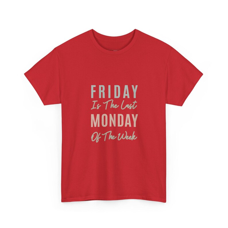 Gag Gift for Work Funny Office Tee, Friday is the Last Monday of the Week Shirt, Sarcastic Work Quote, Coworker Gift, Coworker Giftful image 1