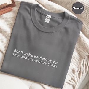 Cybersicherheit Shirt, lassen Sie mich nicht mein Vorfall-Response-Team einsetzen, lustiges InfoSec Geschenk Bild 8