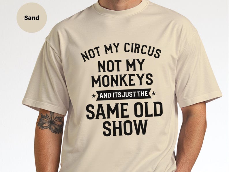 Not My Circus Shirt | Not My Monkeys, Same Old Show Funny Sarcastic Graphic Tee image 8