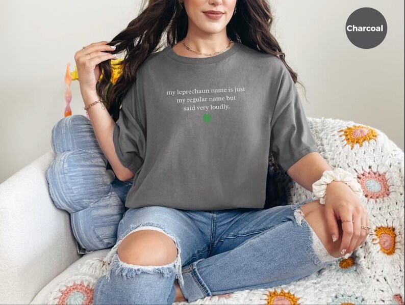 My Leprechaun Name Is Just My Regular Name But Said Very Loudly St Patricks Day Shirt | Funny Irish T-Shirt and Sarcastic Humor Gift Tee image 5