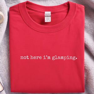 Glamper Gift for Women, Not Here I'm Glamping Funny Camping Tee, Introvert Outdoor Humor Weekend Getaway, Camping Funny, Weekend Away image 6