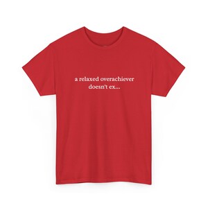 A Relaxed Overachiever Doesn and #39;t Exist Overthinking Shirt, Funny Anxiety and Mental Health Humor Tee, Sarcastic Work Humor Gift for image 1