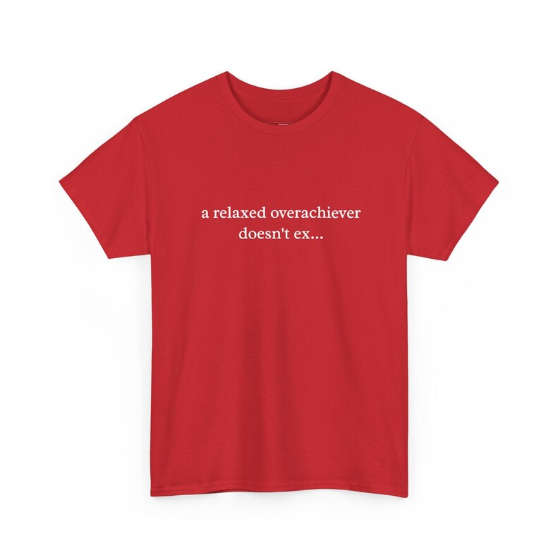 A Relaxed Overachiever Doesn and #39;t Exist Overthinking Shirt, Funny Anxiety and Mental Health Humor Tee, Sarcastic Work Humor Gift for image 1