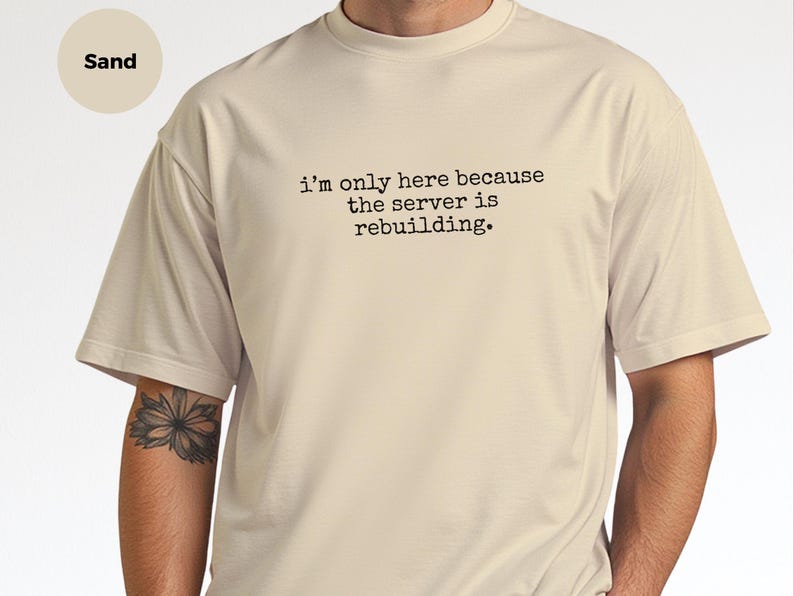 IT Humor Shirt | Server Rebuilding Tee | "I'm Only Here Because The Server Is Rebuilding" image 8