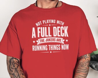 Jokers Running Things playing card quote tee Funny Political Gift