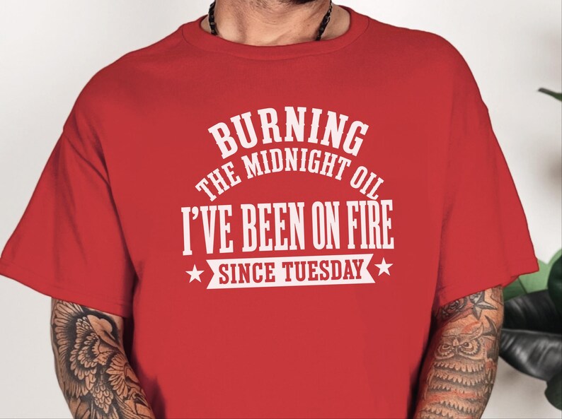 Sarcastic Office Worker Tee, Funny Coworker Gift Shirt, Been On Fire Since Tuesday, Burning The Midnight Oil, Corporate Burnout Gift image 5