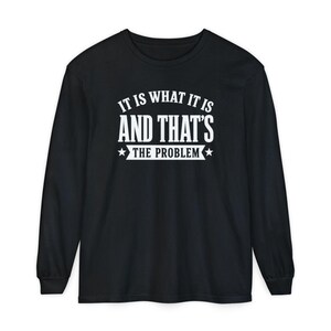 It Is What It Is, And That's The Problem, Sarcasm Graphic Tee, Coworker Gag Gift, Workplace Humor, Funny Office Shirt image 9