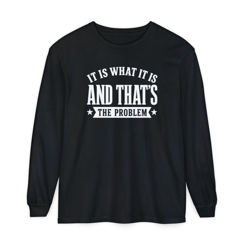 It Is What It Is, And That's The Problem, Sarcasm Graphic Tee, Coworker Gag Gift, Workplace Humor, Funny Office Shirt image 9
